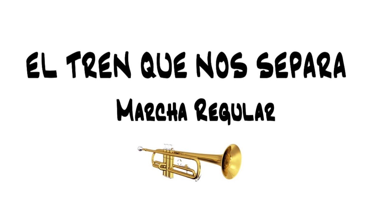 EL TREN QUE NOS SEPARA MARCHA REGULAR PARTITURA PARA TROMPETA 🎺
