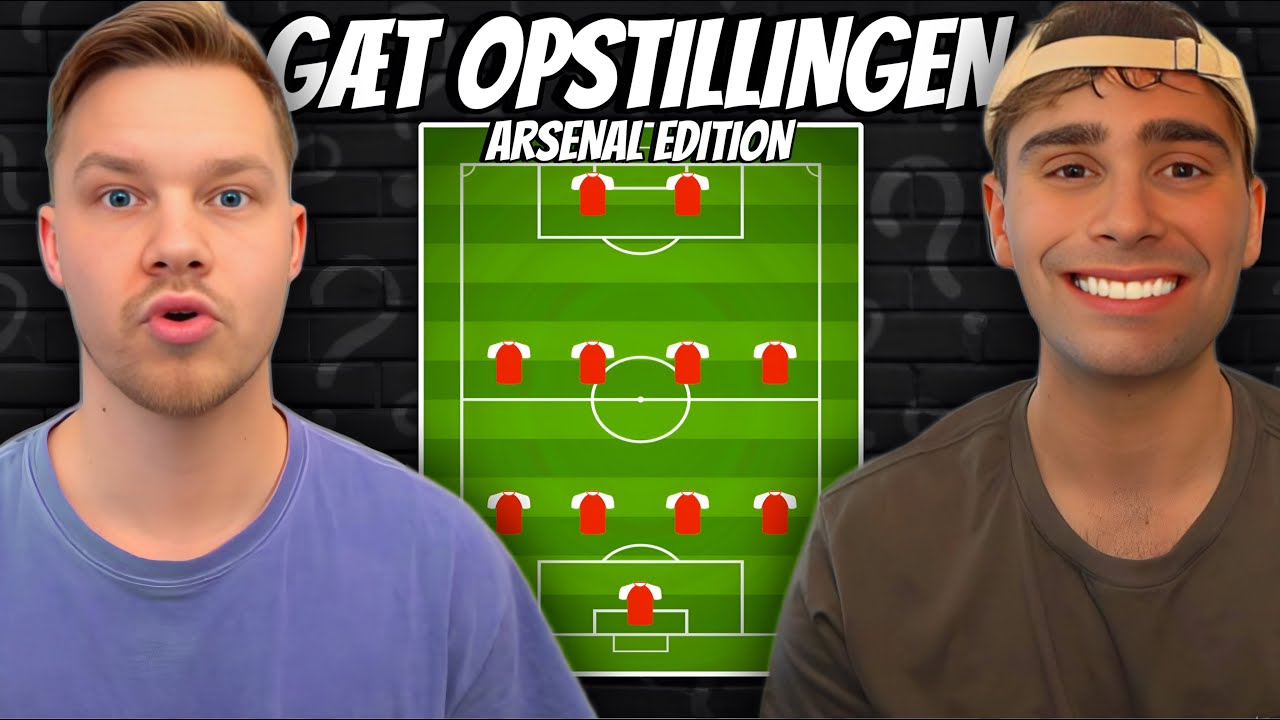 GÆT HOLDOPSTILLINGEN MED JK OG MAT (ARSENAL EDITION)