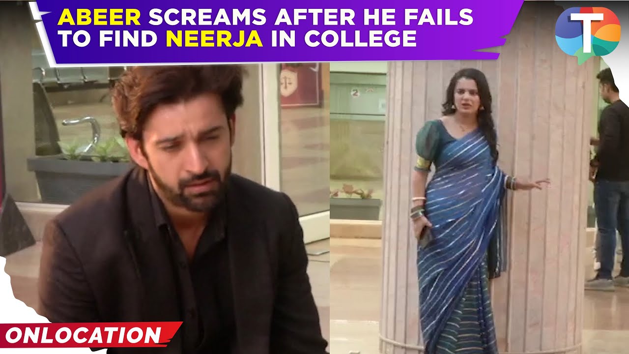 Neerja.. Ek Nayi Pehchaan: Abeer SCREAMS after he fails to find Neerja in college