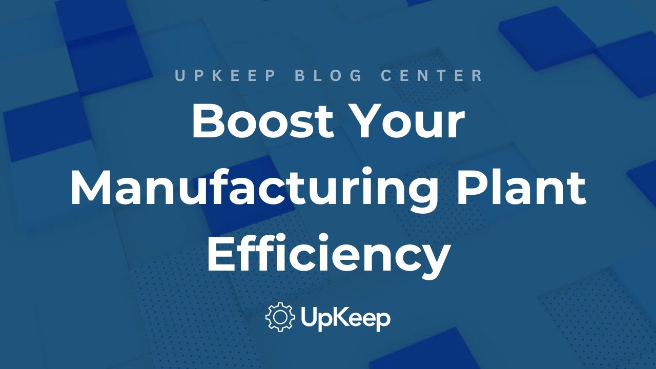 8 Techniques to Enhance Your Manufacturing Plant Efficiency | Upkeep