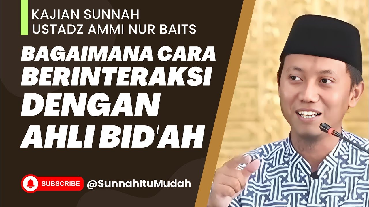 Bagaimana Cara Berinteraksi dengan Ahli Bid'ah | Ustadz Ammi Nur Baits