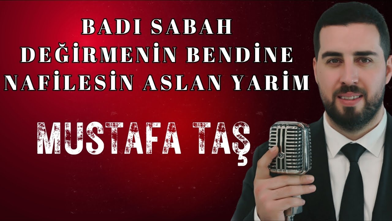 Mustafa Taş - Badı Sabah - Değirmenin Bendine, Nafilesin Aslan Yarim