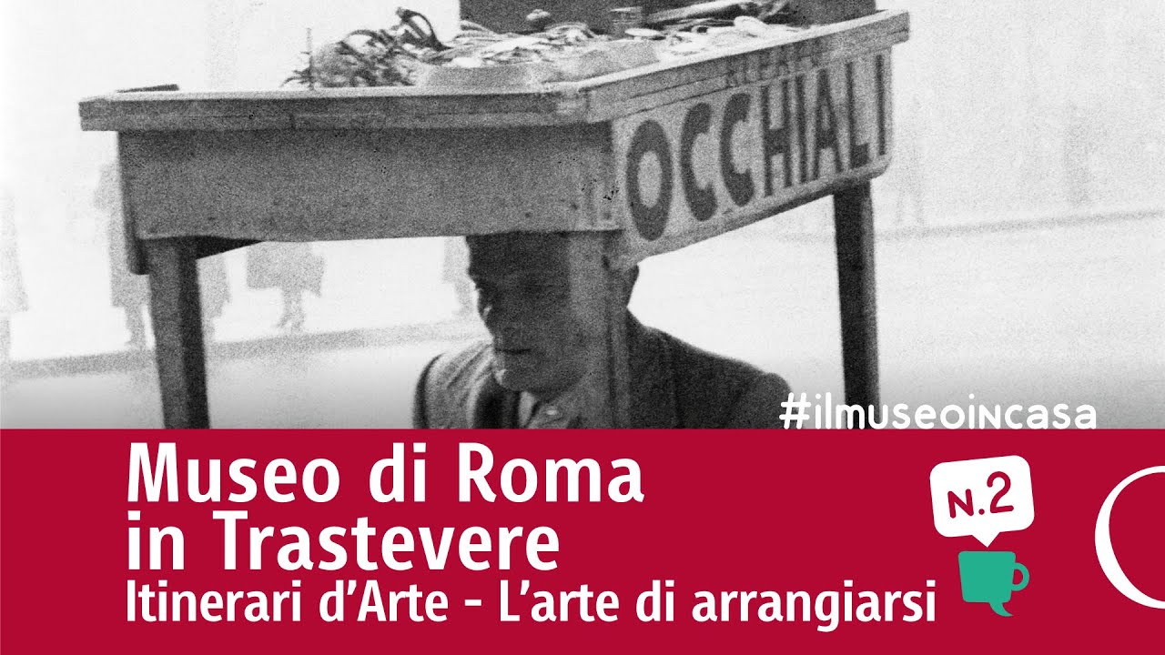 #ilmuseoincasa - Itinerari d'arte al Museo di Roma in Trastevere: l'arte di arrangiarsi