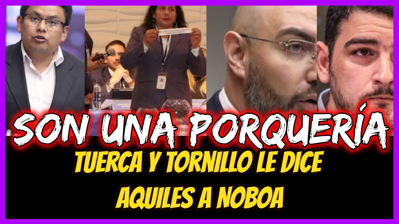 Son una porquería. Tuerca y Tornillo le dice Aquiles a Noboa