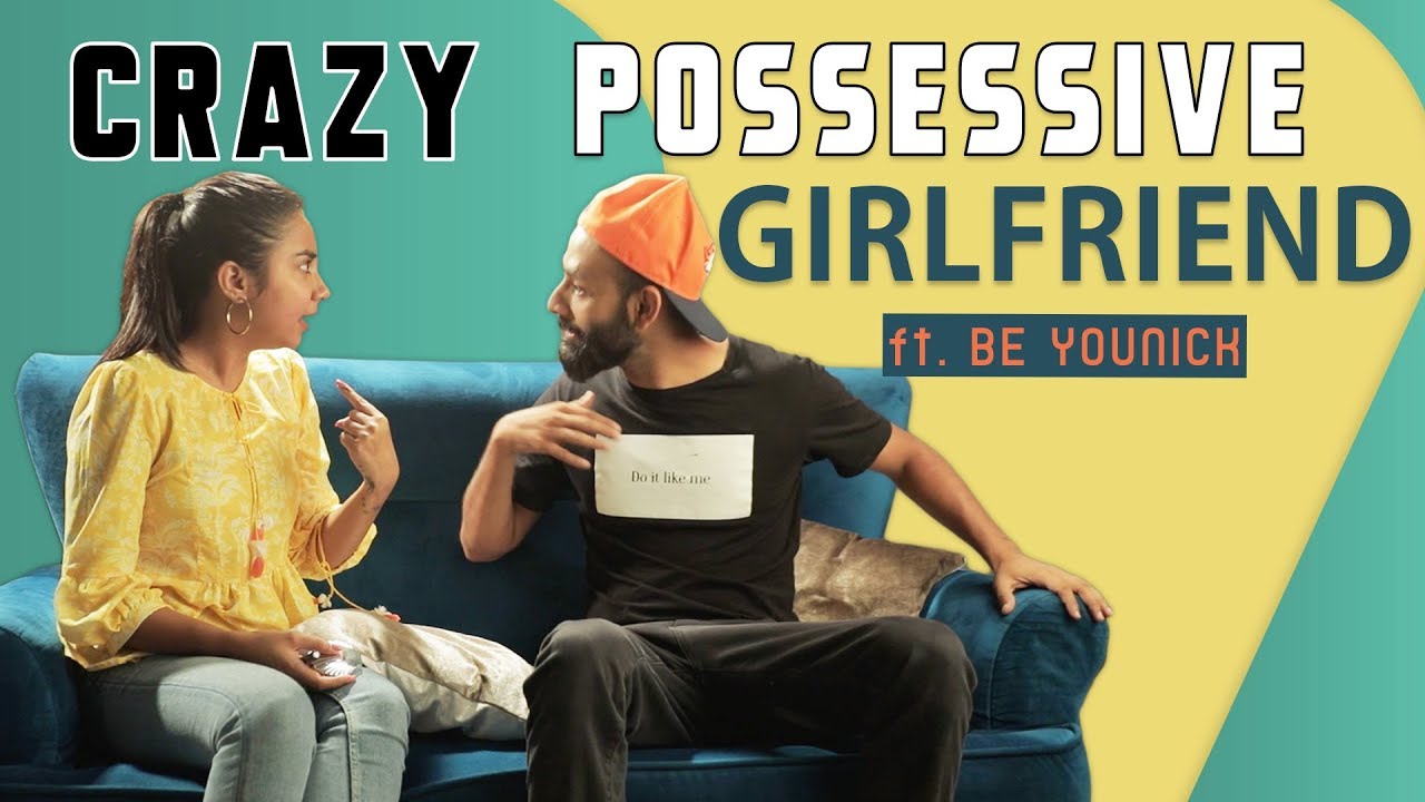 When You Have A Crazy Possessive Girlfriend ft. Be YouNick | MostlySane