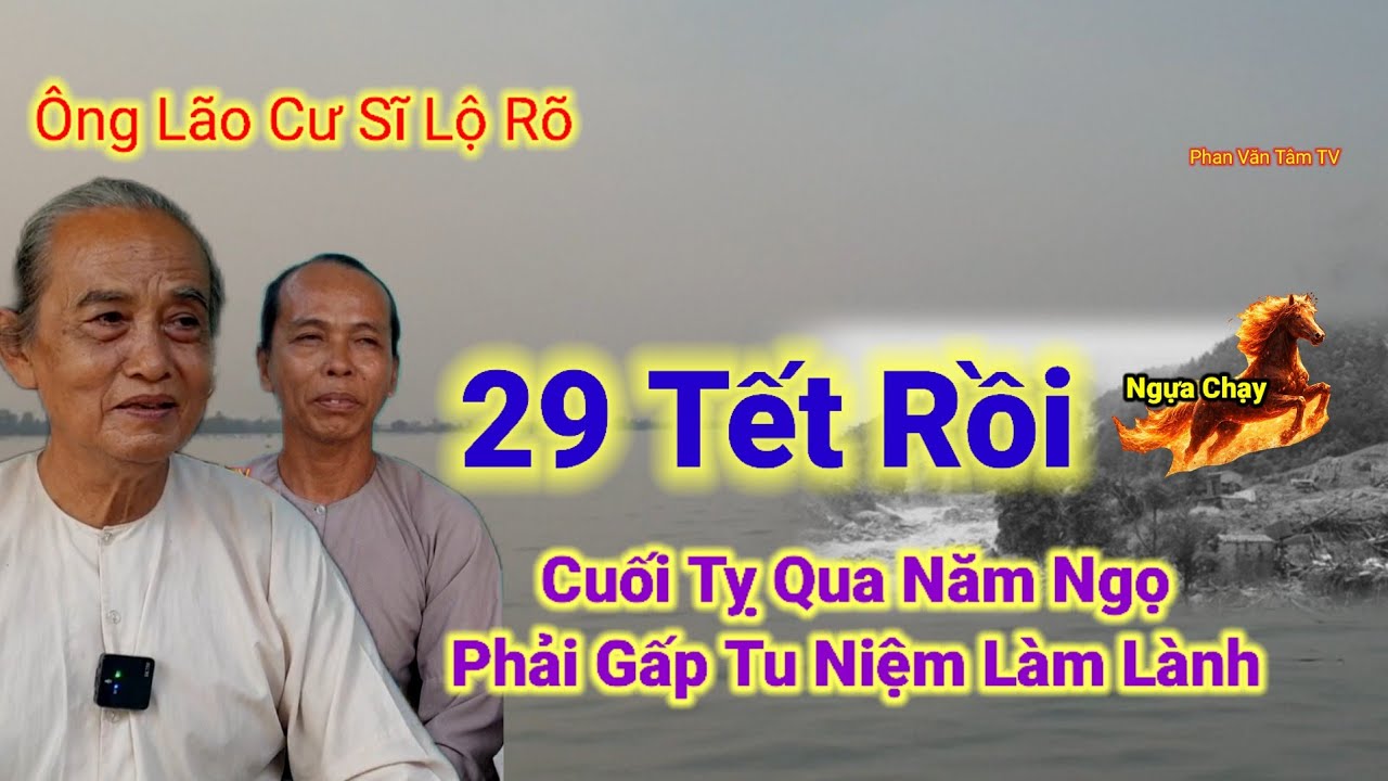 29 Tết Rồi👉Cuối Tỵ Qua Năm Ngọ,Phải Gấp Tu Niệm Làm Lành,Ông Lão Cư Sĩ Lộ Rõ.