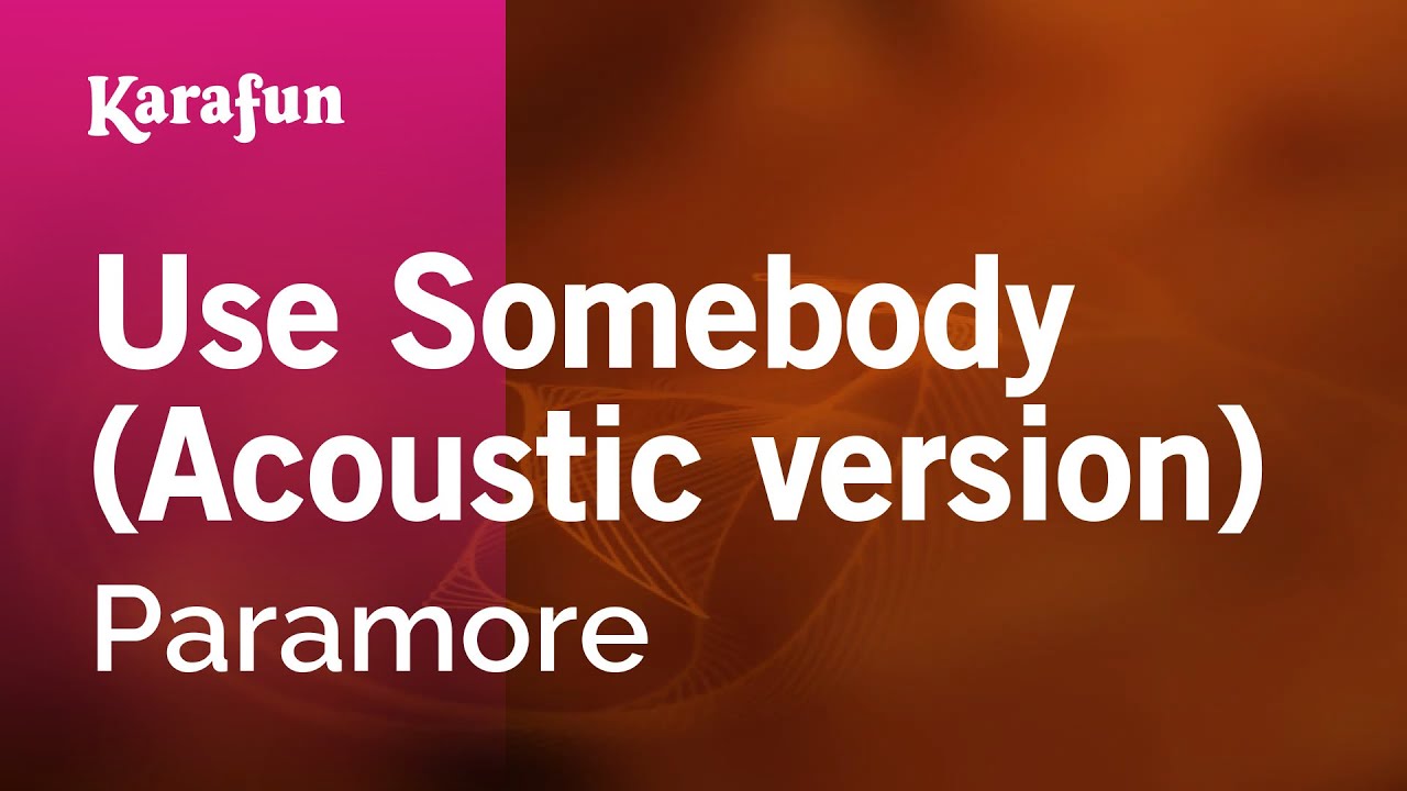 Use Somebody (Acoustic version) - Paramore | Karaoke Version | KaraFun