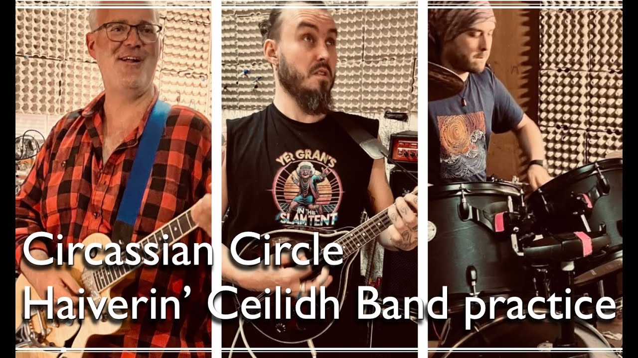 Haiverin' Ceilidh Band Rehearsals - Circassian Circle