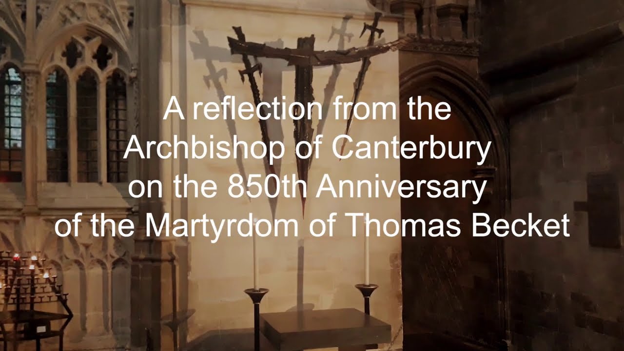 A reflection from the Archbishop of Canterbury on the 850th Anniversary of Thomas Becket's Martyrdom