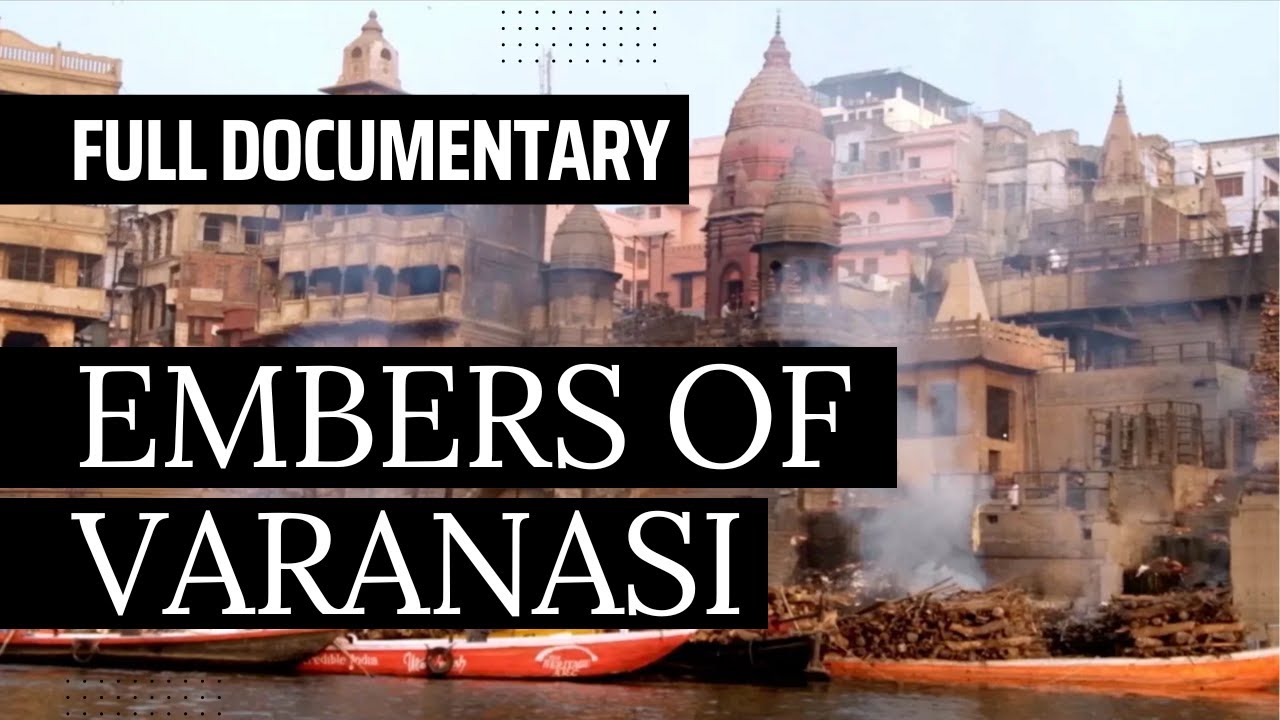 Embers of Varanasi (Full Documentary)