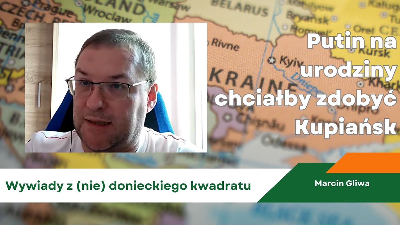 Putin na urodziny chciałby zdobyć Kupiańsk - Marcin Gliwa @MartinnHistory 