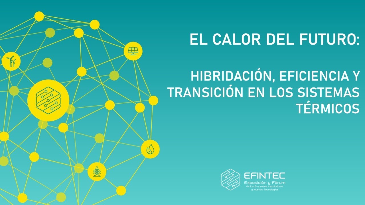 EFINTEC 2025 - El calor del futuro: hibridación, eficiencia y transición en los sistemas térmicos