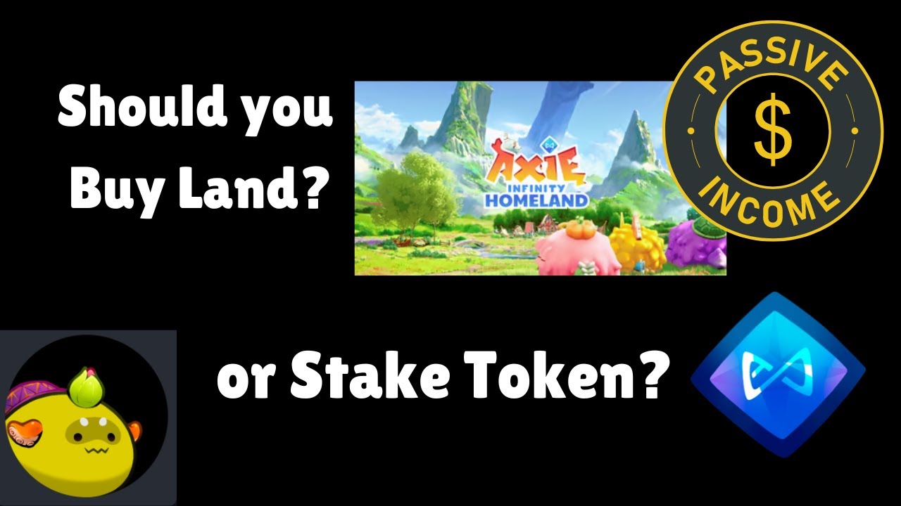 Axie Infinity: Homeland - Is it Good to buy Land NFTs or Stake AXS now?
