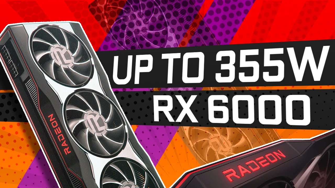 AMD RX 6000 Series To Draw Up To 355W?!