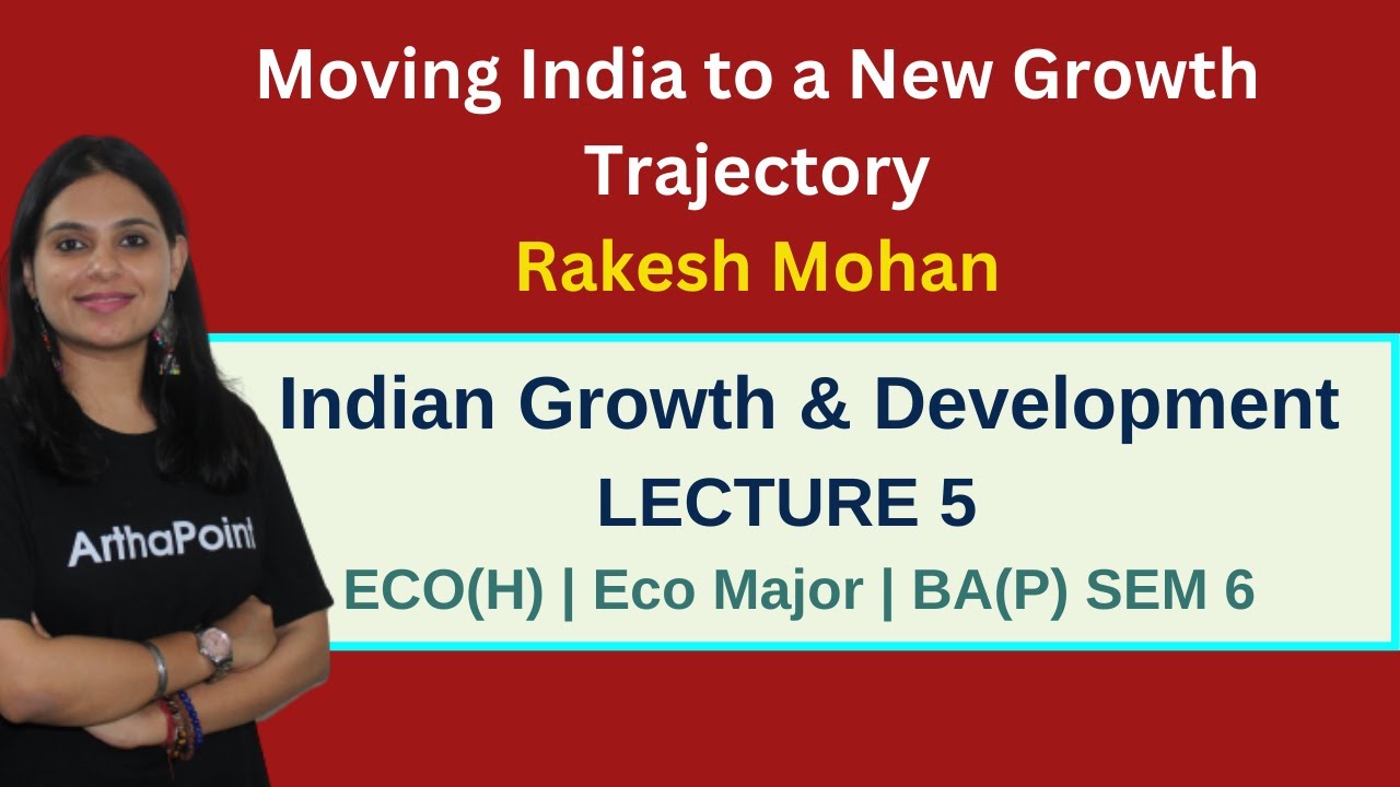 Sem 6 | Indian Growth & Development | Moving India to new Growth Trajectory | Rakesh Mohan | Lec 5