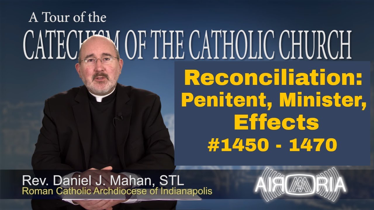 CCC 1450 - Reconciliation: Penitent, Minster, Effects - Catechism Tour #49