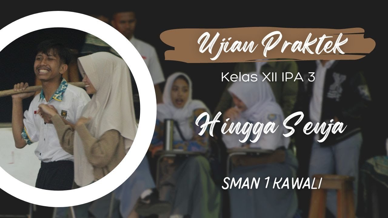 UJIAN PRAKTEK KELAS 12 || XII IPA 3 || HINGGA SENJA