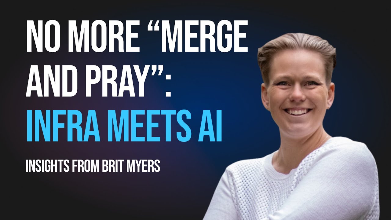 Making Infrastructure Changes Safer, Faster, and More Human with AI: A Conversation with Brit Myers