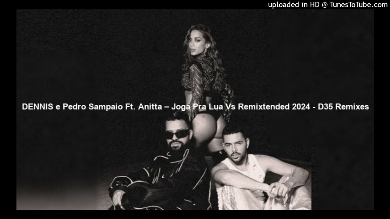 DENNIS e Pedro Sampaio Ft. Anitta – Joga Pra Lua Vs Remixtended 2024 - D35 Remixes (Audio)