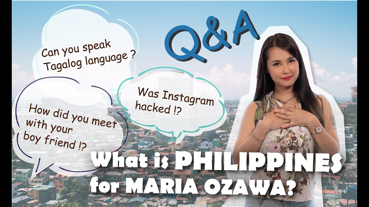Maria Ozawa｜#2 Q&A What is Philippines for me?小澤マリアちゃんにとってフィリピン・マニラとは？