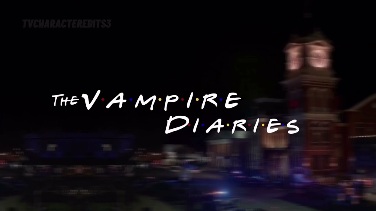 The Vampire Diaries - Friends Style Intro