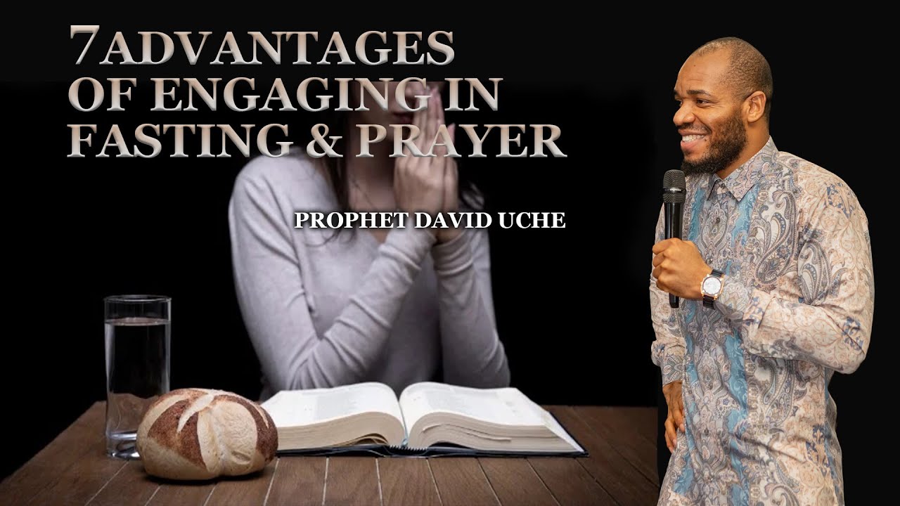 7 ADVANTAGES OF ENGAGING IN FASTING AND PRAYER // PROPHET DAVID UCHE // TRUTH TV