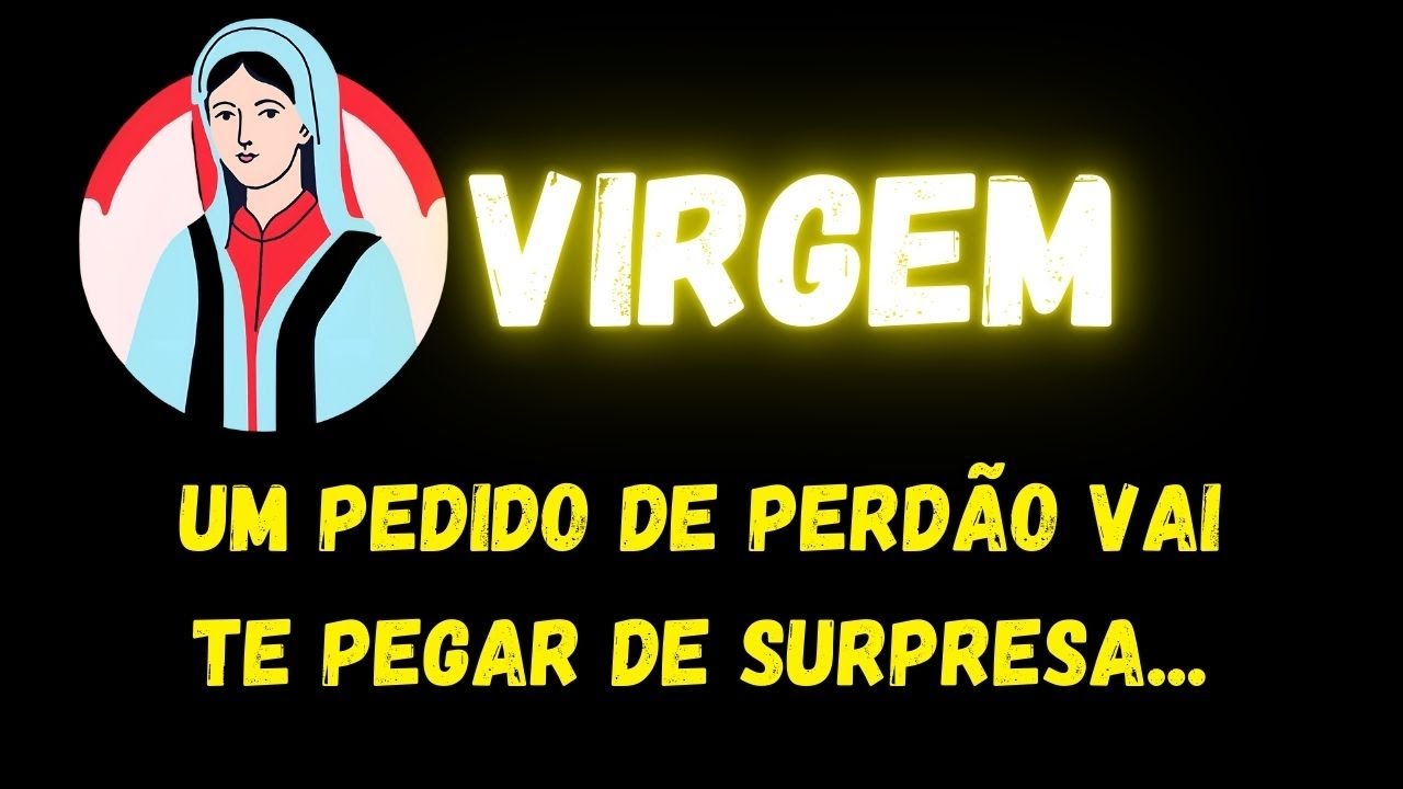♍️VIRGEM😮 UM PEDIDO DE PERDÃO VAI TE PEGAR DE SURPRESA...