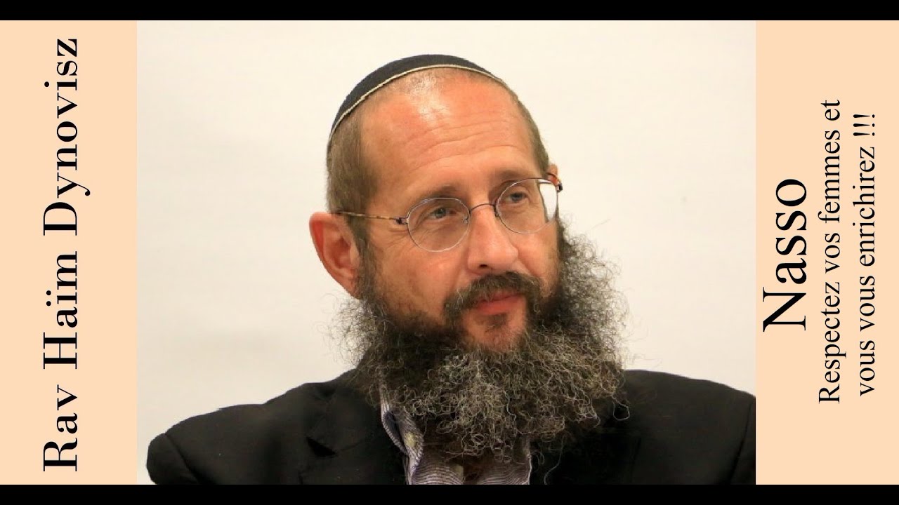 Rav 'Haïm Dynovisz - 35 Nasso - Respectez vos femmes et vous vous enrichirez !!!