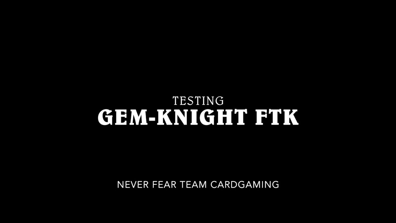 Gem Knight FTK deck 2020 - Never Fear Team Cardgaming