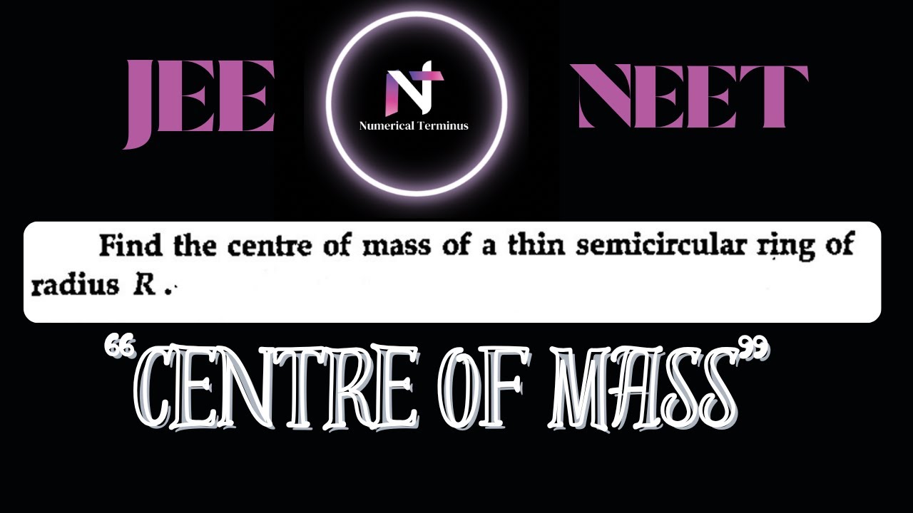 Find the centre of mass of a thin semi circular ring of radius R. #numericalterminus #iitjee #neet
