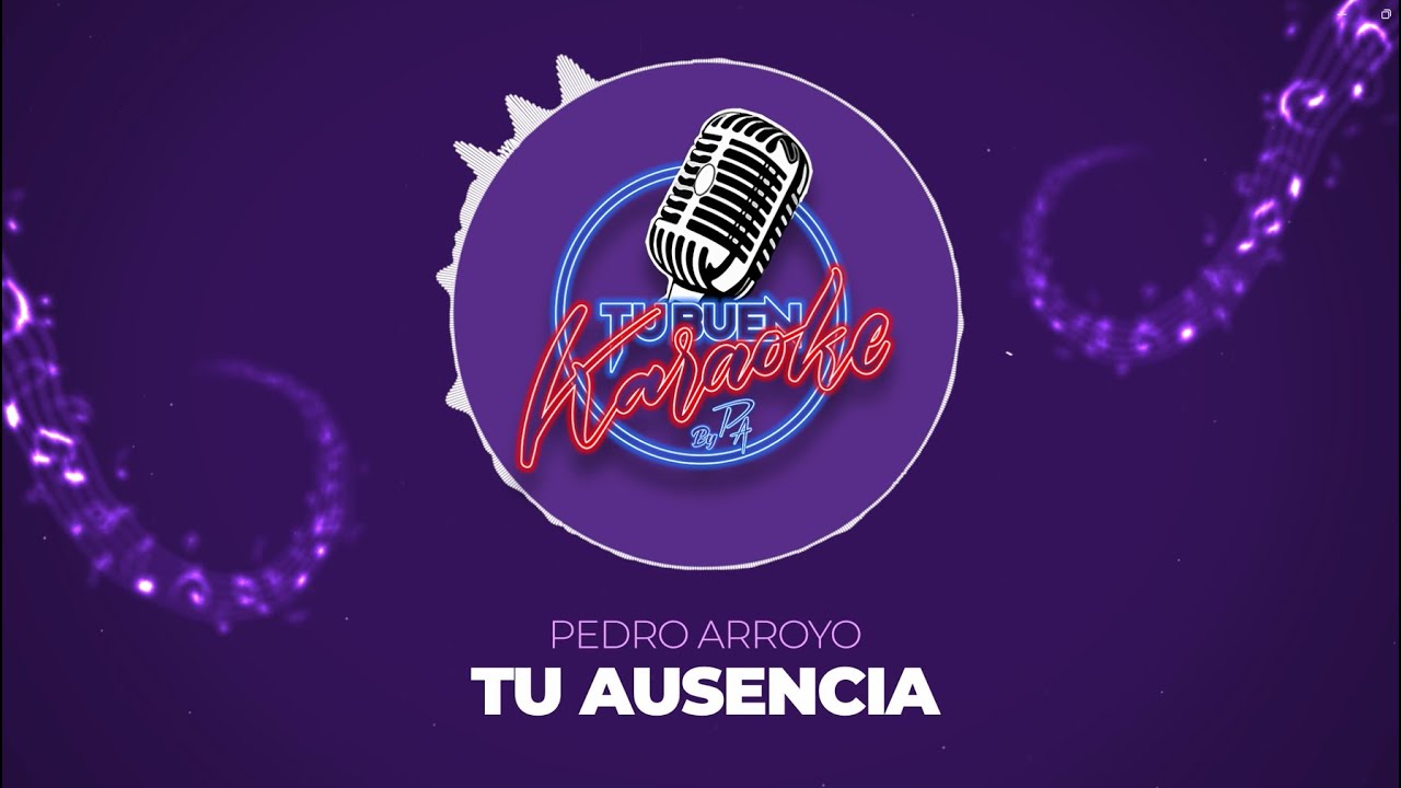 Pedro Arroyo - Tu Ausencia - Tu Buen Karaoke by PA