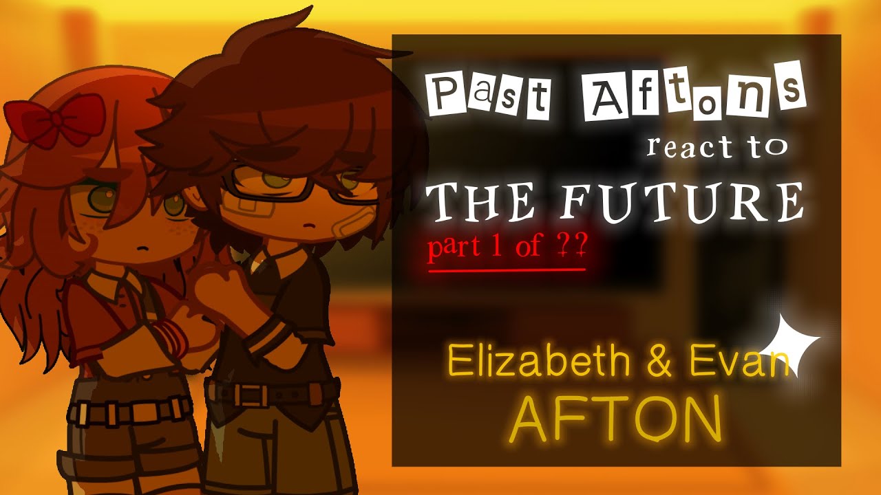 Past Aftons React to the Future || PART ONE ~ ELIZABETH & EVAN AFTON