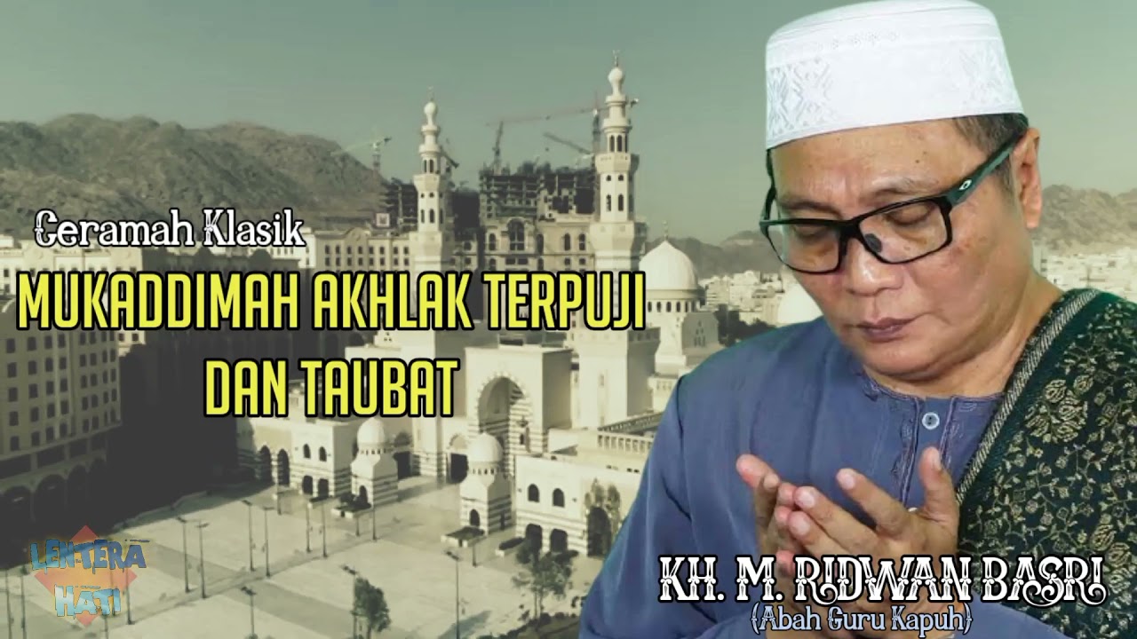 MUKADDIMAH AKHLAK TERPUJI YANG HARUS KITA MILIKI DAN MASALAH TAUBAT - CERAMAH KLASIK ABAH GURU KAPUH