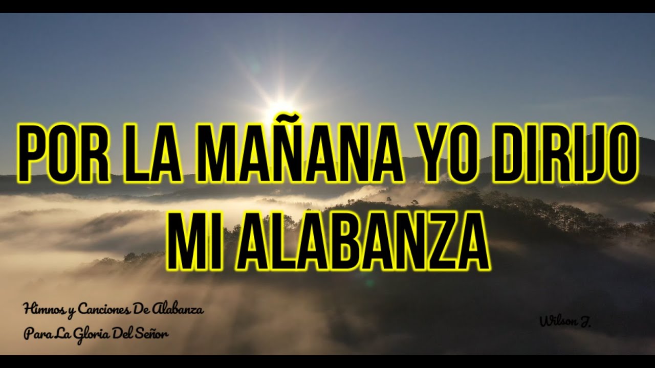 Por la mañana yo dirijo mi alabanza