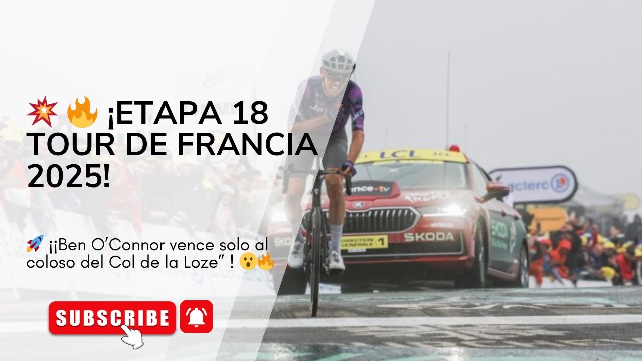 “¡Impactante Stage 18 Tour de France 2025! Ben O’Connor vence solo al coloso del Col de la Loze”