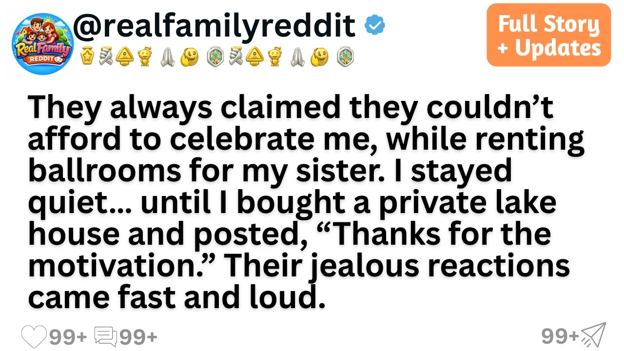 They always claimed they couldn’t afford to celebrate me, while renting ballrooms for my sister...