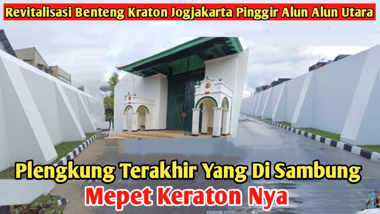 PLENGKUNG TERAKHIR YANG DISAMBUNG MEPET KRATON NYA REVITALISASI BENTENG KERATON YOGYAKARTA