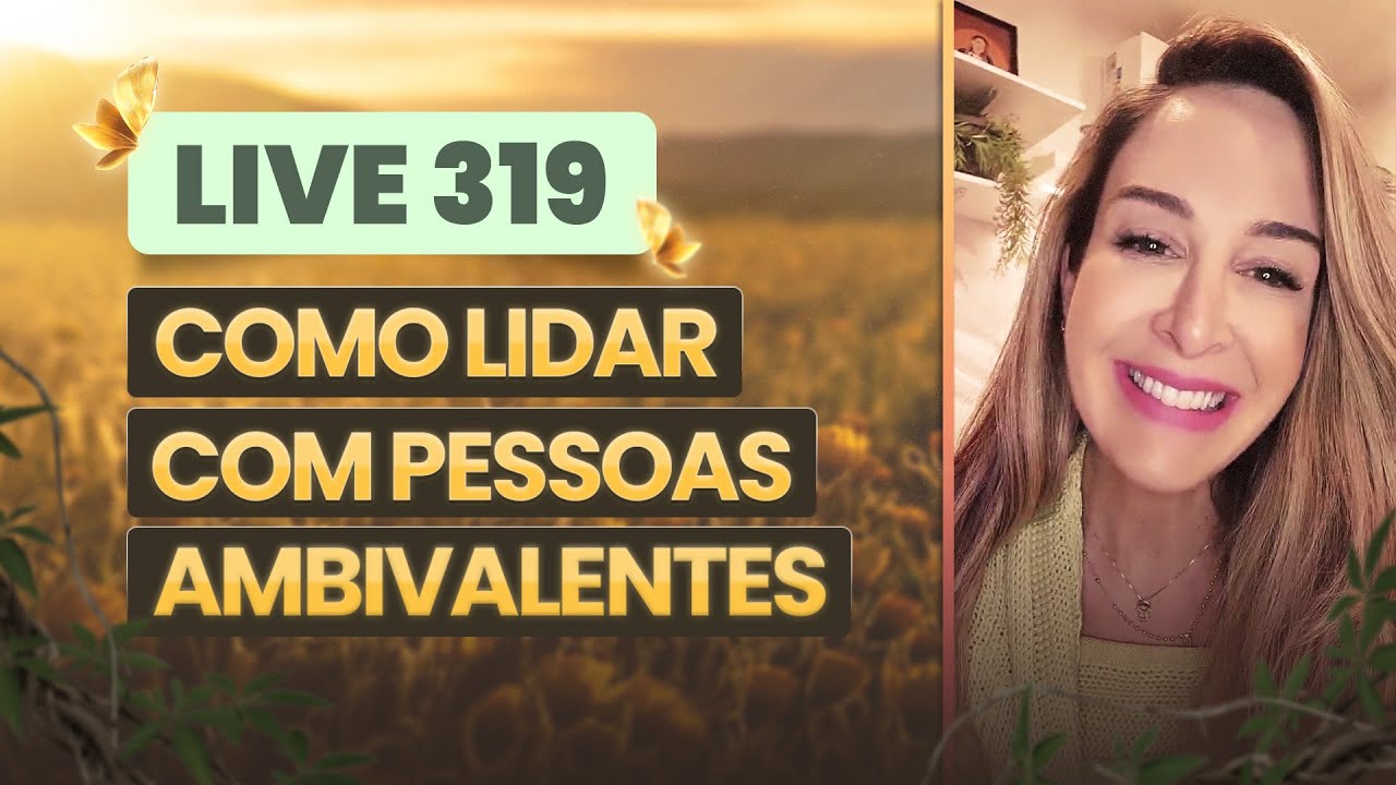Live 319:  COMO LIDAR COM PESSOAS AMBIVALENTES