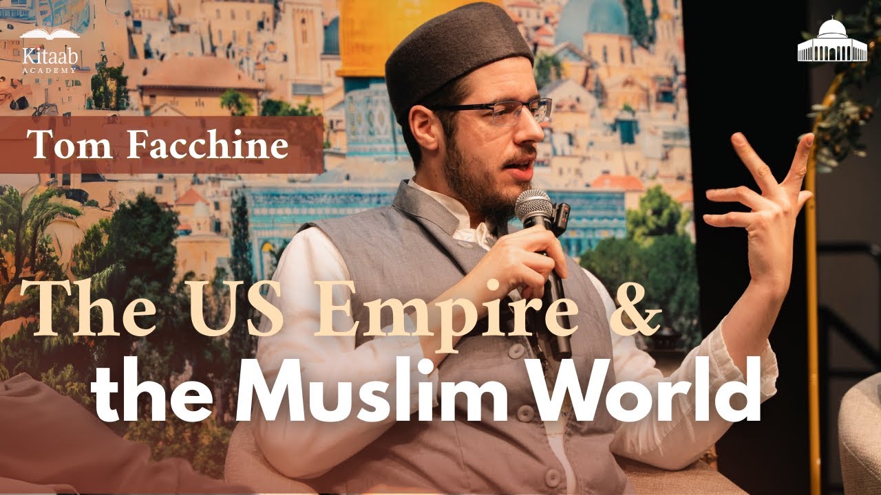 The US Empire & the Muslim World | Tom Facchine
