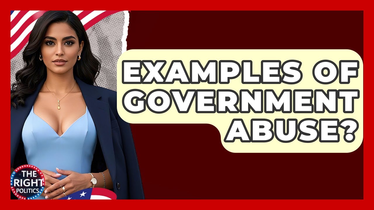 Examples Of Government Abuse? - The Right Politics