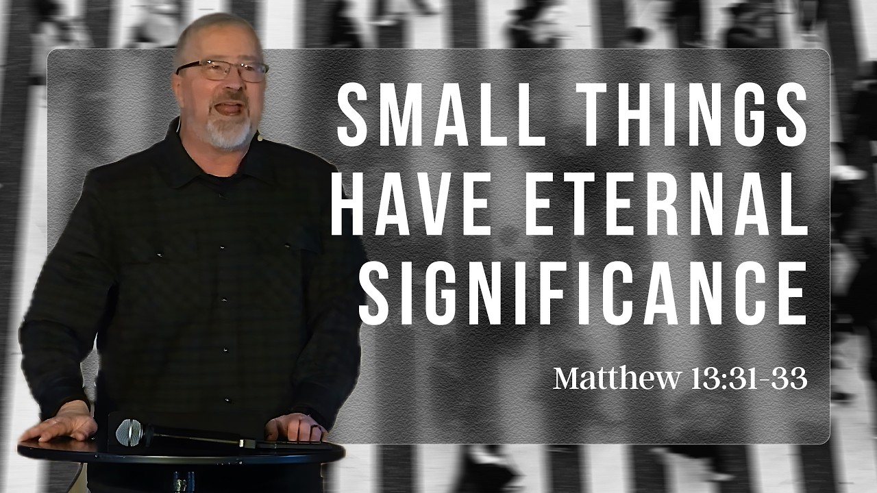 Small Things Have Eternal Significance - Pastor Asa App | Matthew 13:31-33