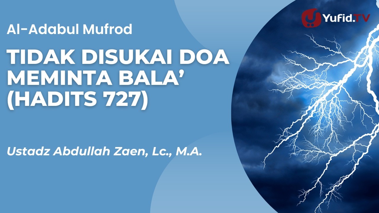 Tidak Disukai Doa Meminta Bala’ (Hadits 727) - Ustadz Abdullah Zaen, Lc., M.A.