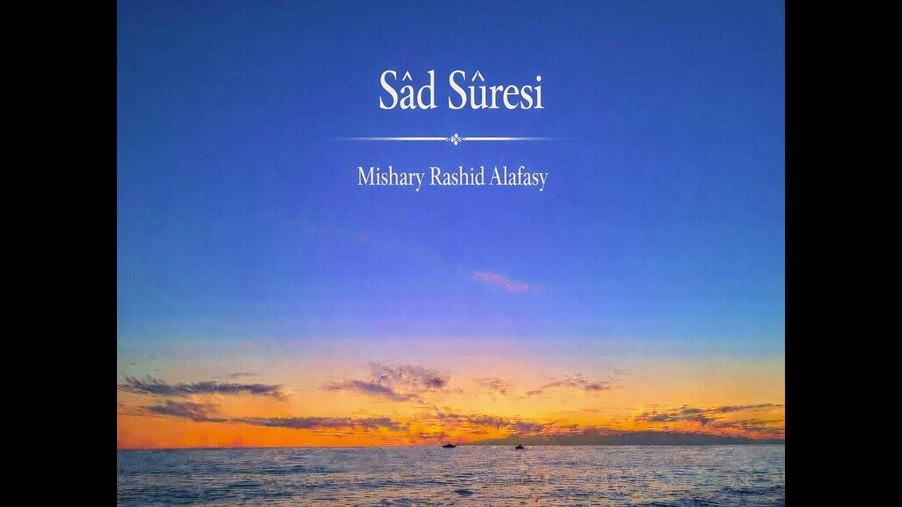 Sâd Suresi | Sabır, Tevbe ve Hikmet | Mishary Rashid Alafasy Tilaveti