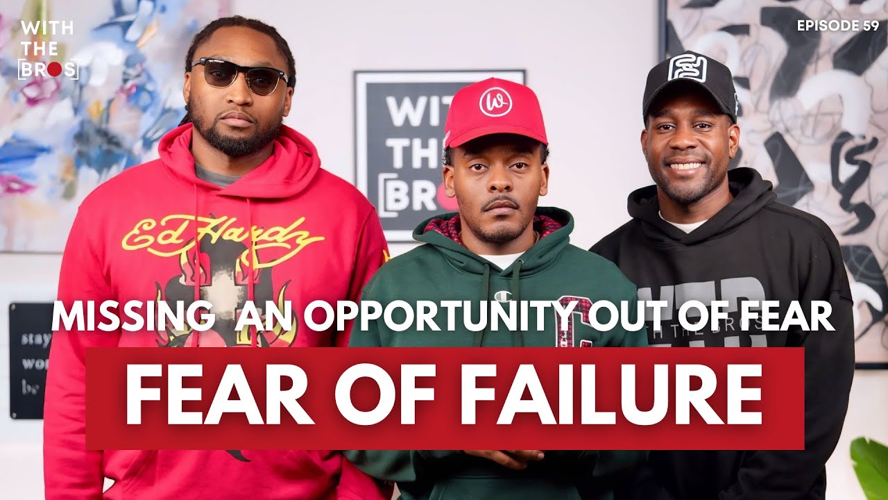Fear of Failing... or Fear of Trying? Hard Truths & Untold Questions | With The Bros | Ep. 59