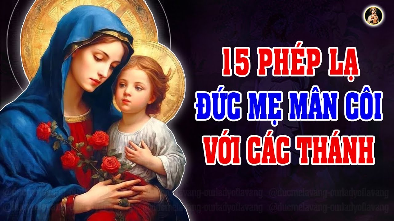 15 PHÉP LẠ MẸ MARIA VỚI CÁC THÁNH NỔI TIẾNG THẾ GIỚI