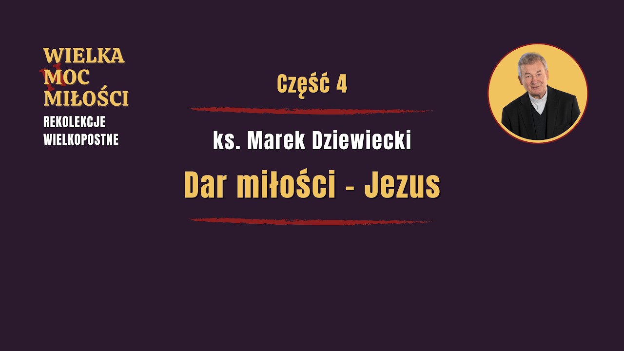 Dar miłości - Jezus | Wielka Moc Miłości - Rekolekcje Wielkopostne, odc. 4