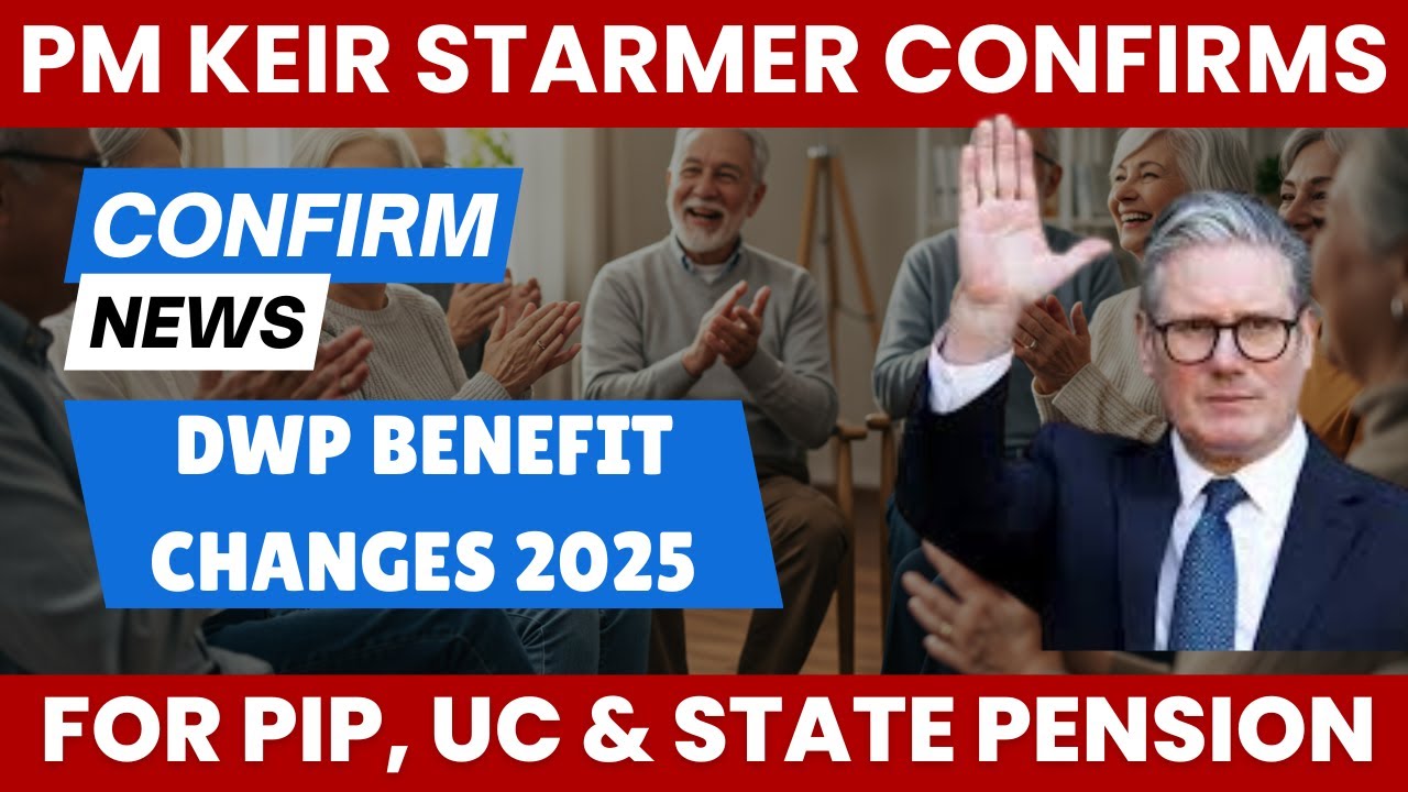 DWP Benefit Changes 2025: PM Keir Stammer Confirms New Rules for PIP, UC & State Pension