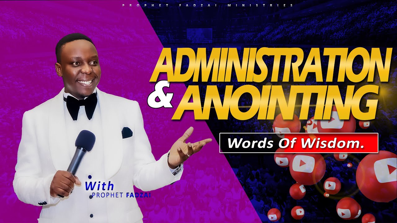 YOU NEED ANOINTING AND ADMINISTRATION || WORDS OF WISDOM || PROPHET FADZAI