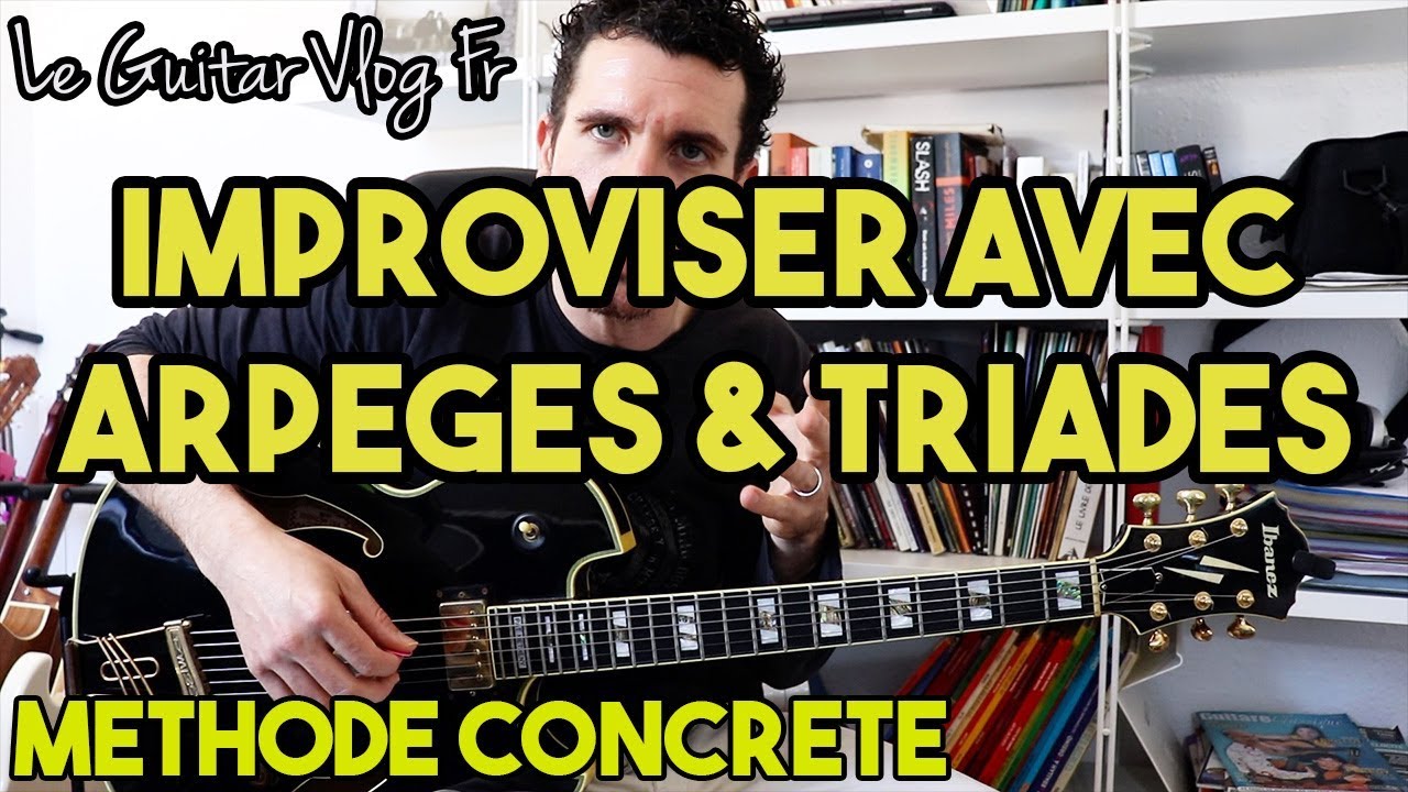 Improviser avec arpèges et triades à la guitare: Méthode concrète