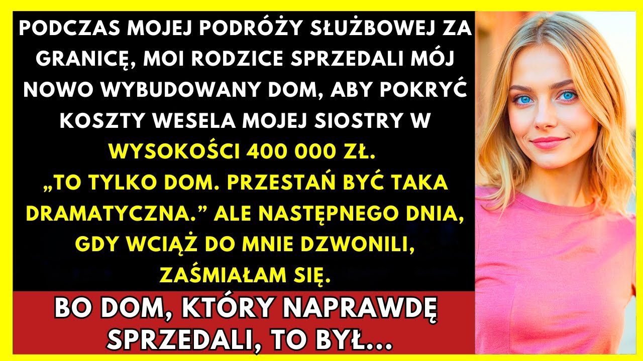 Gdy Byłam Za Granicą, Rodzice Sprzedali Mój Nowy Dom, By Zapłacić Za Ślub Siostry